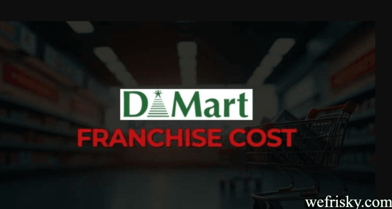 DMart Franchise Cost in India